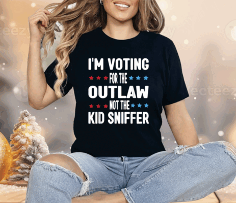 I’m Voting for The Outlaw Not the Kid Sniffer Shirt