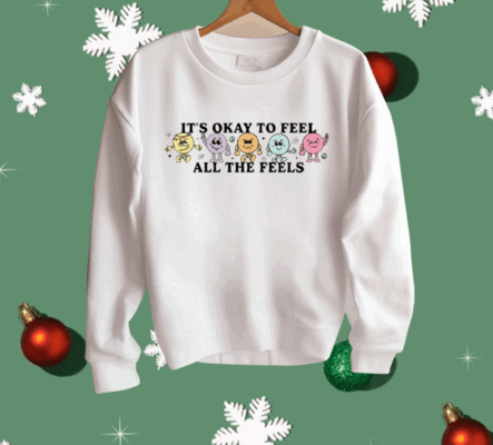 It’s Okay To Feel All The Feels Shirt