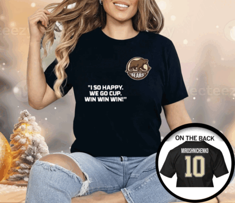 Ivan Miroshnichenko I So Happy We Go Cup Win Win Win Shirt