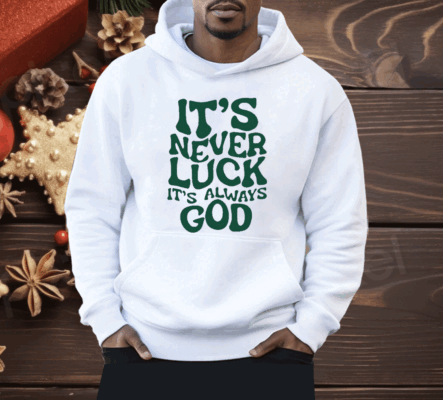 Jacque Aye It’s Never Luck It’s Always God Shirt