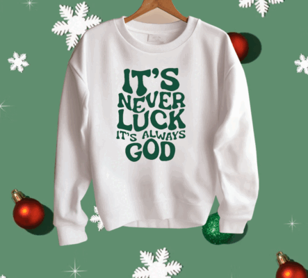 Jacque Aye It’s Never Luck It’s Always God Shirt