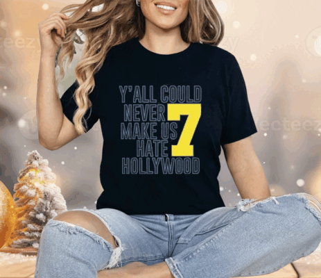 Jai Dash Y’all Could Never Make Us Hate Hollywood 7 Shirt