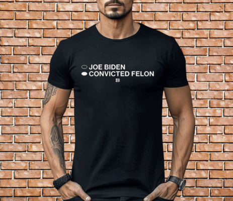 Joe Biden Convicted Felon Shirt