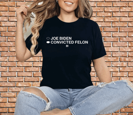 Joe Biden Convicted Felon Shirt