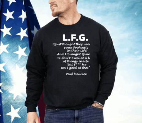 L.F.G. Just Thought They Needed Some Profanity In Their Life Shirt