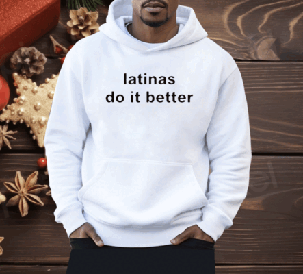 Latinas Do It Better Shirt
