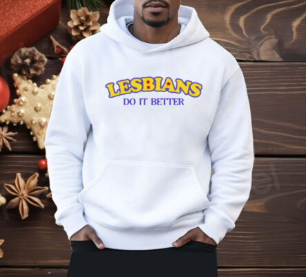 Lesbians Do It Better Shirt