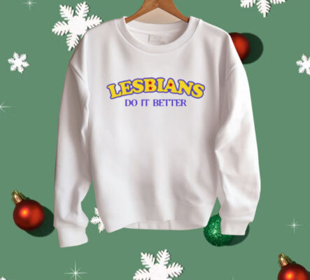 Lesbians Do It Better Shirt