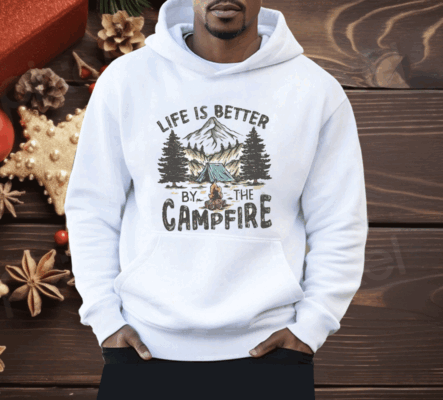 Life Is Better By The Campfire Shirt