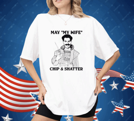 May My Wife Chip Shatter Shirt