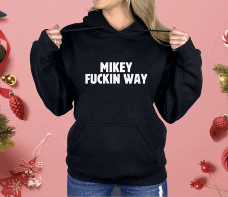 Mikey Fuckin Way Shirt