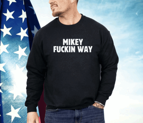 Mikey Fuckin Way Shirt