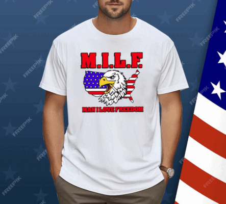 Milf Eagle Man I Love Freedom Shirt