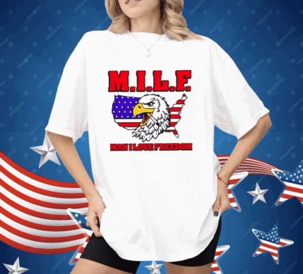 Milf Eagle Man I Love Freedom Shirt