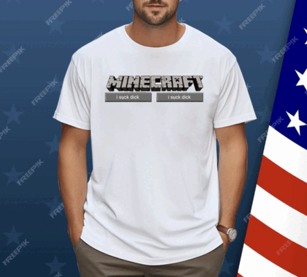 Minecraft I Suck Dick Shirt