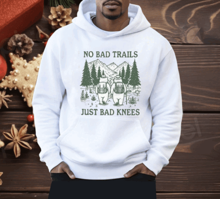 No Bad Trails Just Bad Knees Shirt