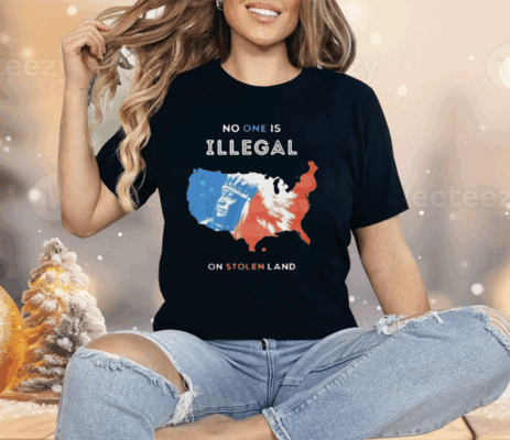 No One Is Illegal On Stolen Land Shirt