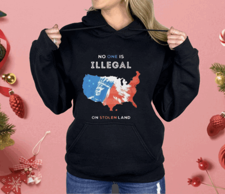 No One Is Illegal On Stolen Land Shirt