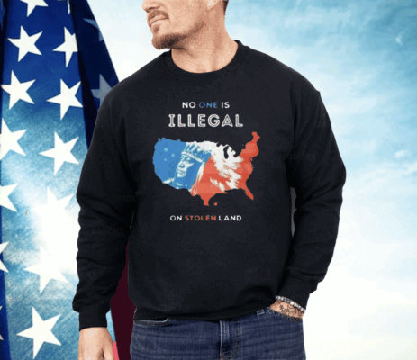 No One Is Illegal On Stolen Land Shirt