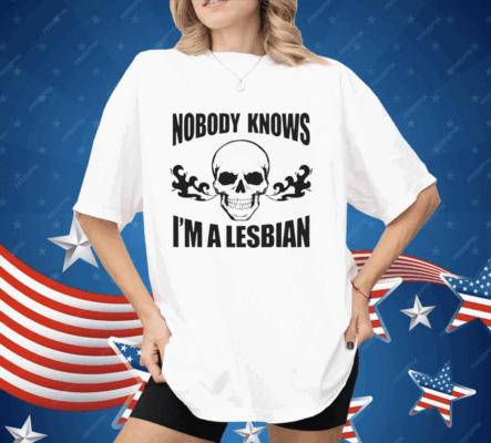 Nobody Now I’m A Lesbian Shirt