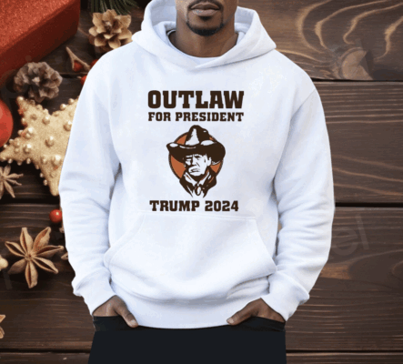 Outlaw For President Trump 2024 Shirt