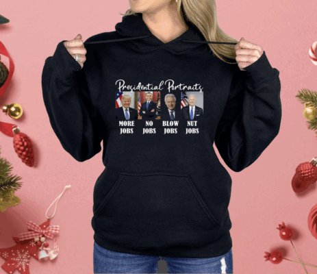 Presidential Portraits Trump More Jobs Biden Nut Jobs Shirt