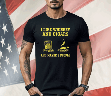 Randy Mcmichael I Like Whiskey And Cigars And Maybe 3 People Shirt