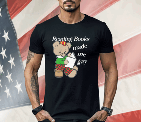 Reading Books Made Me Gay Shirt