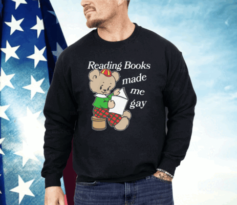 Reading Books Made Me Gay Shirt