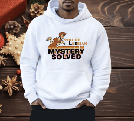 Scooby Doo You’re Lesbian Mystery Solved Shirt