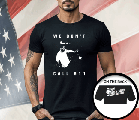 Sean Strickland We Don’t Call 911 Shirt