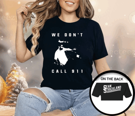 Sean Strickland We Don’t Call 911 Shirt