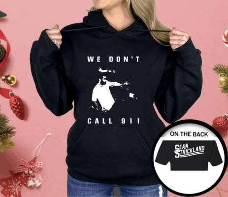 Sean Strickland We Don’t Call 911 Shirt