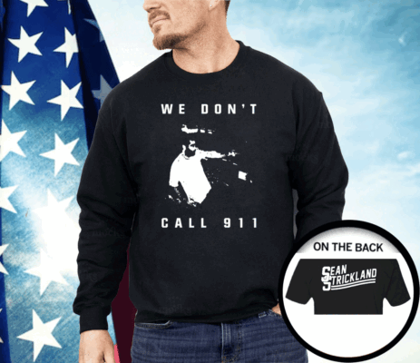 Sean Strickland We Don’t Call 911 Shirt