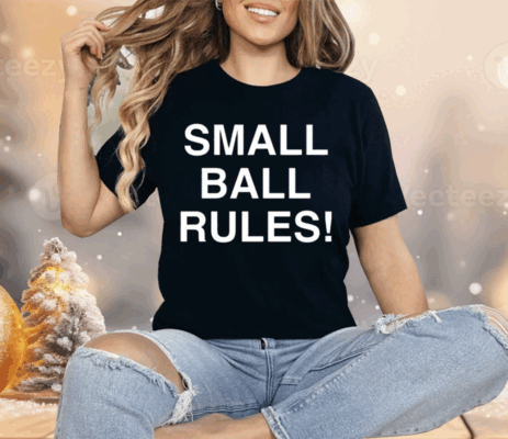 Small Ball Rules New Shirt