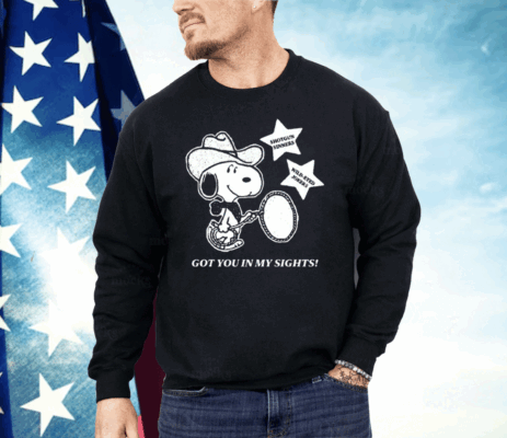 Snoopy Cowboy Got You In My Sights Shirt