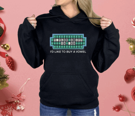 Taylor Is Ass I’d Like To Buy A Vowel Shirt