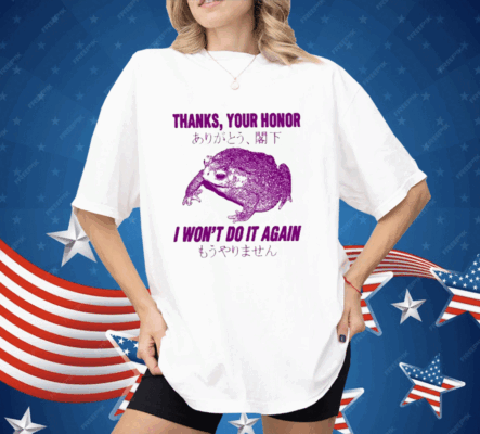 Thanks Your Honor I Won’t Do It Again Frog Shirt