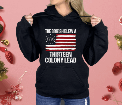 The British Blew A Thirteen Colony Lead 1776 Shirt