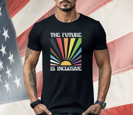 The Future Is Inclusive Shirt