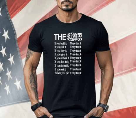 The Irs If You Build It They Tax It Shirt