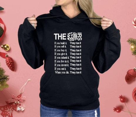 The Irs If You Build It They Tax It Shirt