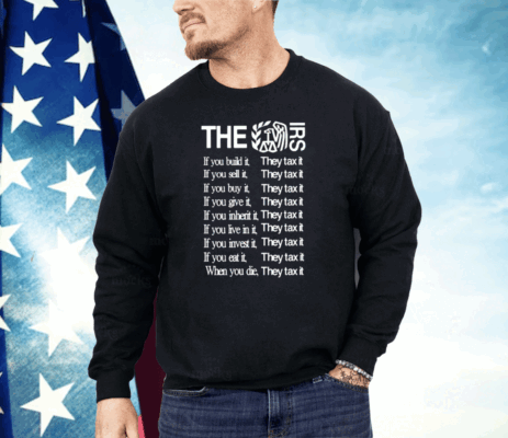 The Irs If You Build It They Tax It Shirt