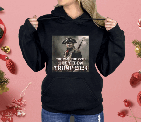 The Man The Myth The Felon Trump 2024 Shirt