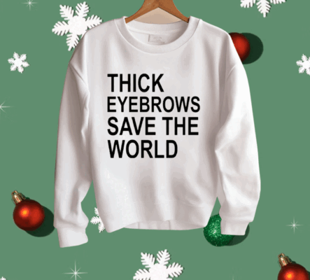 Thick Eyebrows Save The World Shirt