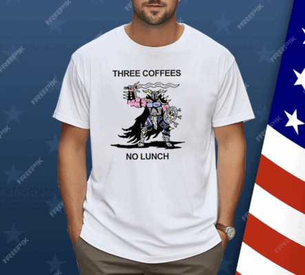 Three Coffees No Lunch Shirt