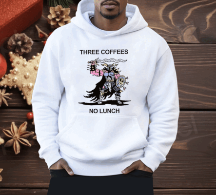 Three Coffees No Lunch Shirt