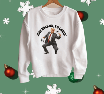 Trump Dancing 2024 Just Hold On I’m Coming Shirt