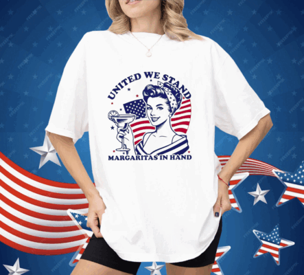 United We Stand Margaritas In Hand Shirt