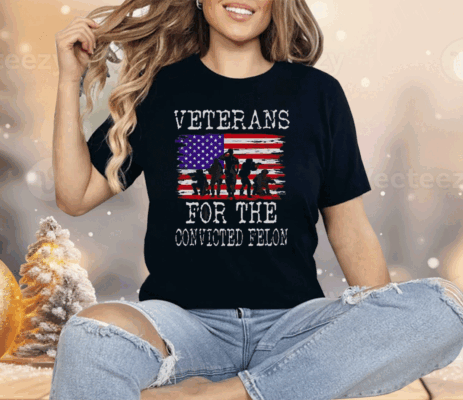 Veterans For The Convicted Felon Shirt